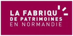 LA FABRIQUE DE PATRIMOINES EN NORMANDIE