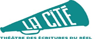 THÉÂTRE LA CITÉ - BIENNALE DES ÉCRITURES DU RÉEL