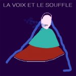 LA VOIX ET LE SOUFFLE