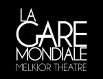 MELKIOR THEATRE LA GARE MONDIALE